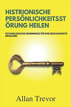 Histrionische Persönlichkeitsstörung heilen: Psychologische Geheimnisse für eine beschleunigte Erholung
