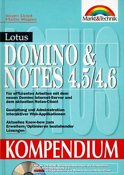 Lotus Domino & Notes 4.5 /4.6. Für effizientes Arbeiten mit dem neuen Internet Domino Server und dem aktuellen Notes Client /Gestaltung und Administration interaktiver Web-Applikationen /Aktuelles Know-how zum Erweitern /Optimieren bestehender Lösungen