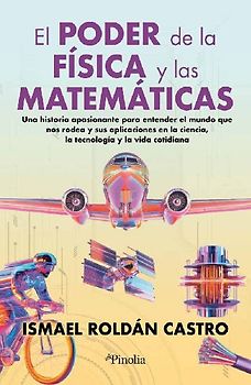 El Poder de la Fisica Y Las Matematicas