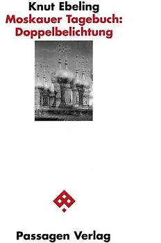 Moskauer Tagebuch: Doppelbelichtung