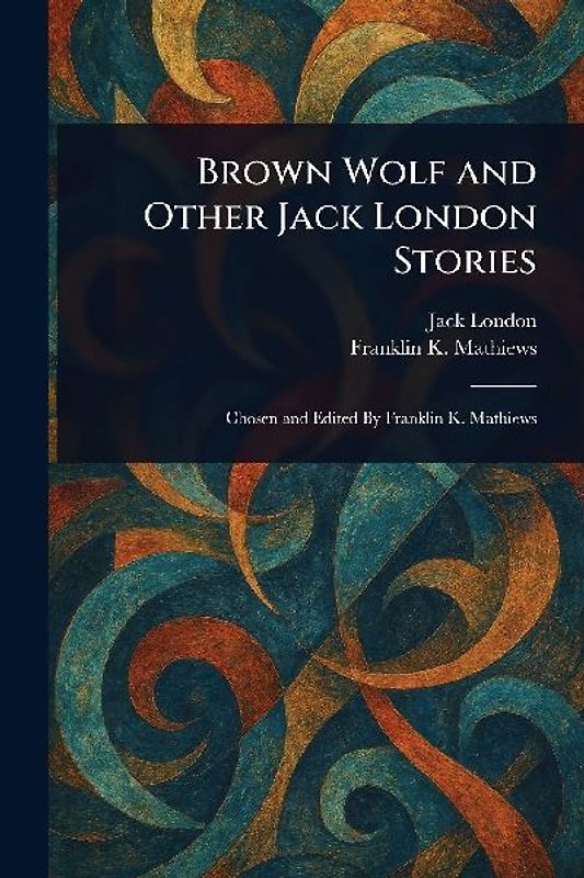 Brown Wolf and Other Jack London Stories
