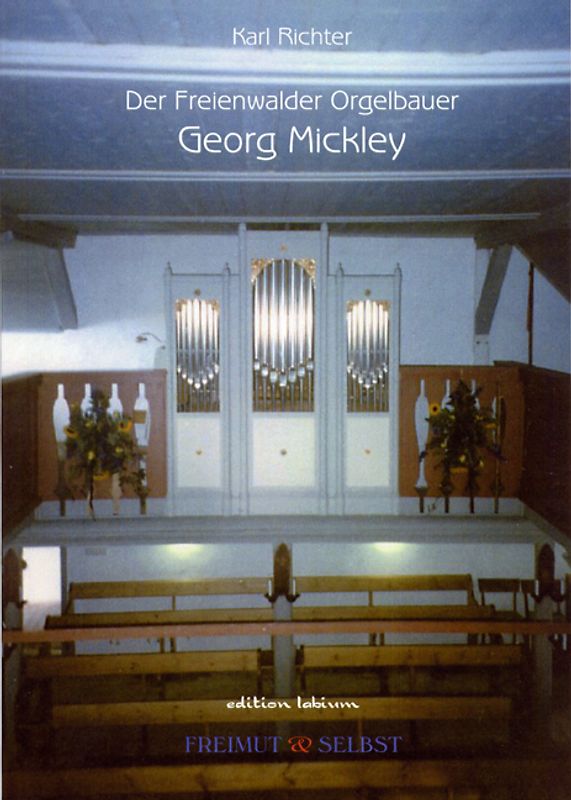 Der Freienwalder Orgelbauer Georg Mickley