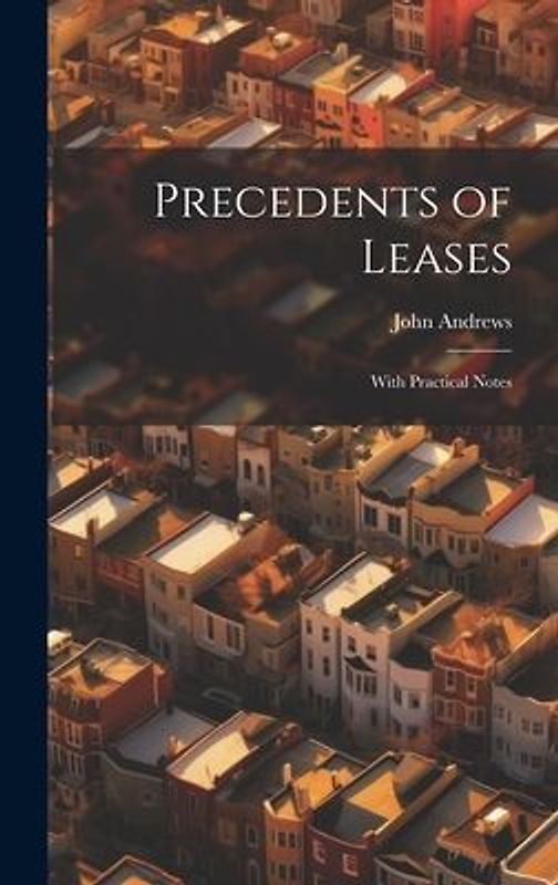 Precedents of Leases: With Practical Notes