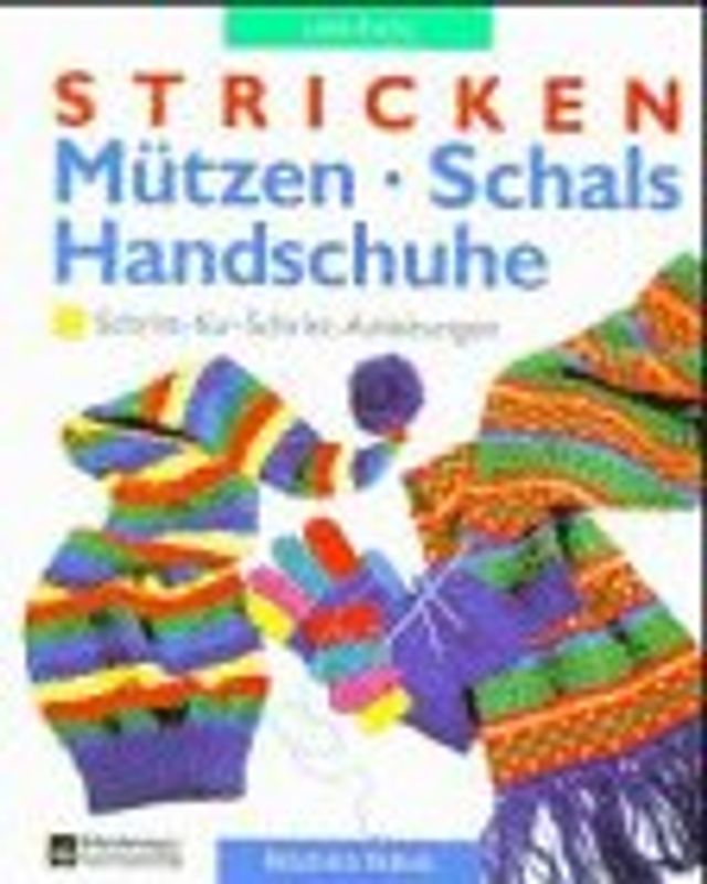 Stricken - Mützen - Schals - Handschuhe. Schritt-für-Schritt-Anleitungen