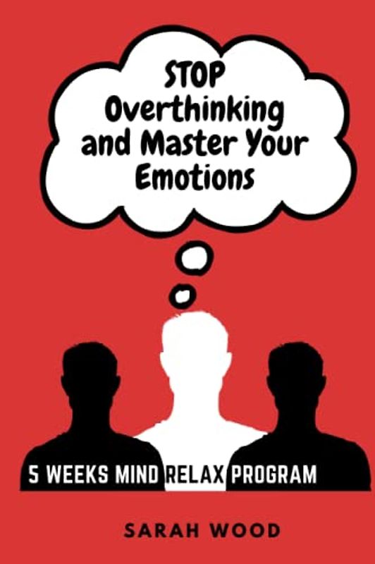 Stop Overthinking and Master Your Emotions: 5 Weeks Mind Relax Program