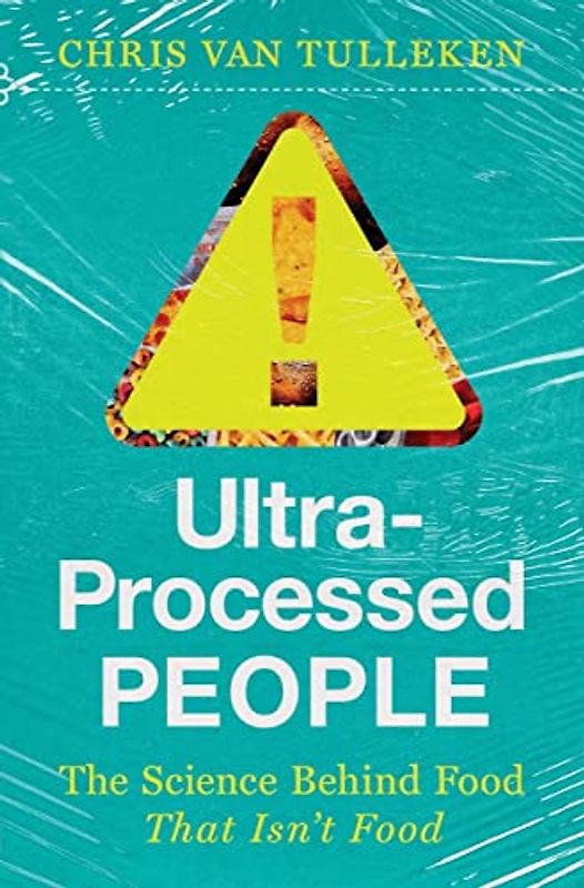 Ultra-Processed People: The Science Behind the Food That Isn't Food