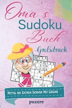 Oma's Sudoku Buch Mittel bis Extrem Schwer Mit Lösung Großdruck: Rätselbuch Sudoku Erwachsene Geschenk - Logikspiele für Senioren - Geschenkidee für die geliebte Oma - Kompaktes Format 6x9 Zoll