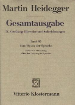 Gesamtausgabe. 4 Abteilungen / 4. Abt: Hinweise und Aufzeichnungen / "Vom Wesen der Sprache. Die Metaphysik der Sprache und die Wesung des Wortes. Zu Herders Abhandlung ""Über den Ursprung der Sprache"""