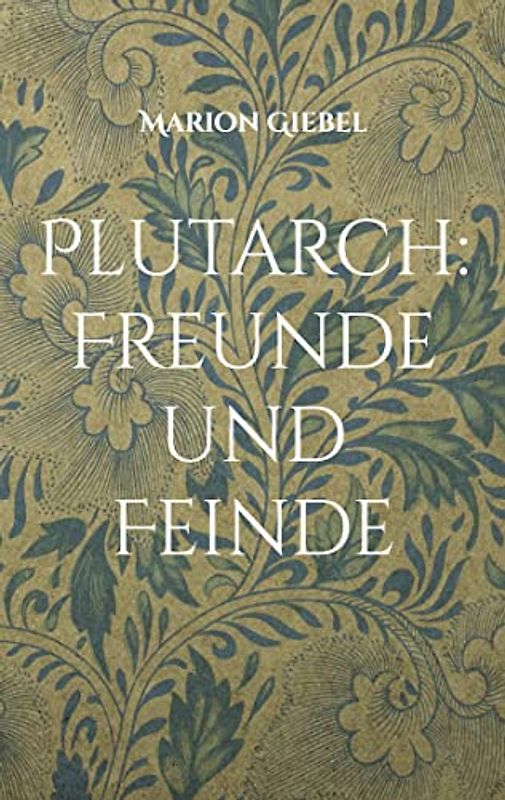 Plutarch: Freunde und Feinde: Drei Schriften aus den Moralia
