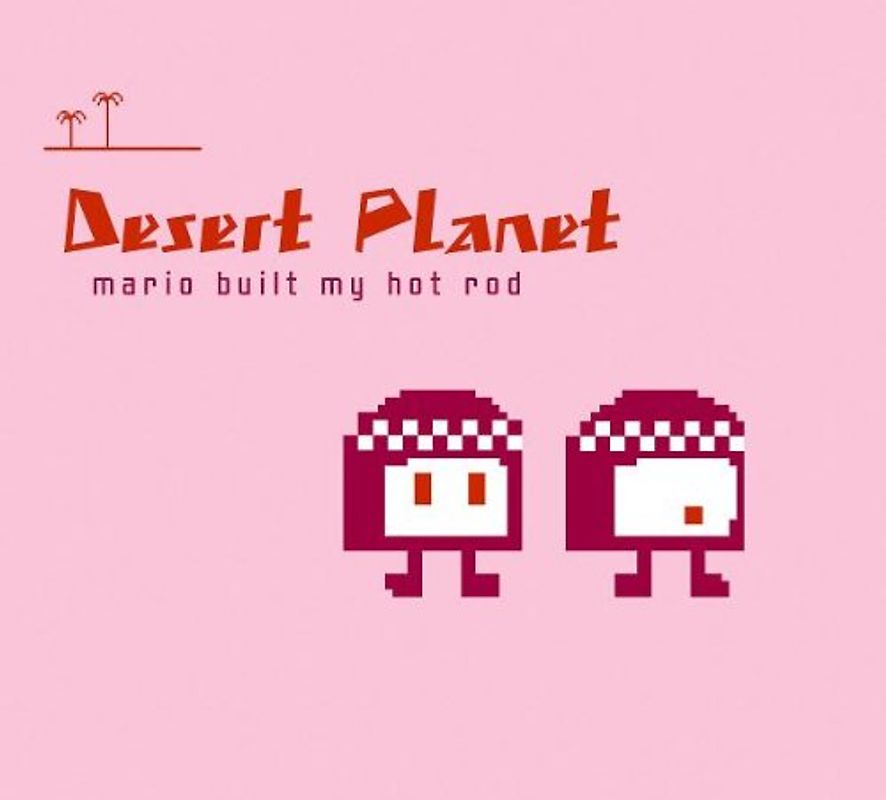 Desert Planet - Mario Built My Hot Rod