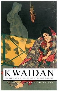 Kwaidan - Stories and Studies of Strange Things