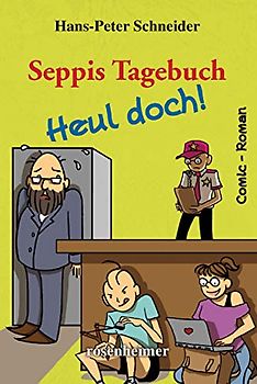 Seppis Tagebuch - Heul doch!: Ein Comic-Roman Band 7 - Hans-Peter Schneider [Gebundene Ausgabe]