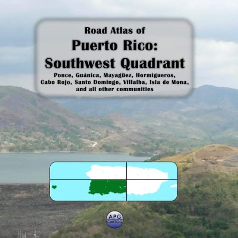 Road Atlas of Puerto Rico: Southwest Quadrant: Ponce, Guánica, Mayagüez, Hormigueros, Cabo Rojo, Santo Domingo, Villalba, Isla de Mona, and all other communities