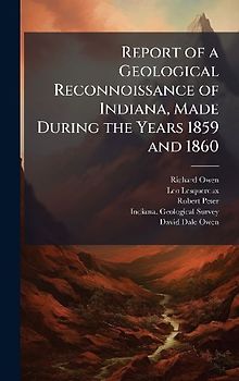Report of a Geological Reconnoissance of Indiana, Made During the Years 1859 and 1860