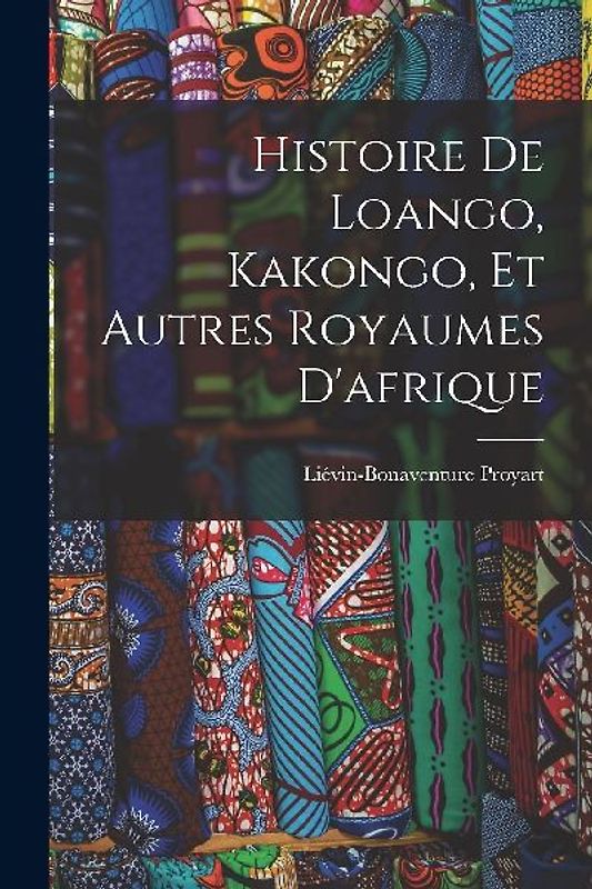 Histoire De Loango, Kakongo, Et Autres Royaumes D'afrique