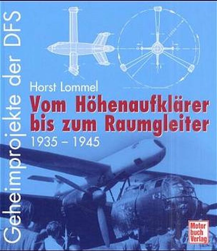 Geheimprojekte der DFS. Vom Höhenaufklärer bis zum Raumgleiter 1935-1945