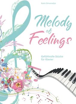 Melody of Feelings: Mittelschwere Klavierstücke für Fortgeschrittene, Wiedereinsteiger, Jugendliche & erwachsene Kinder. Notenbuch / Klaviernoten für ... von Klassik bis Modern. Hörbeispiele & Videos