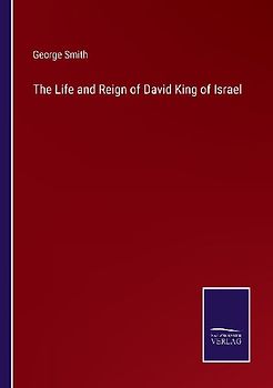 The Life and Reign of David King of Israel