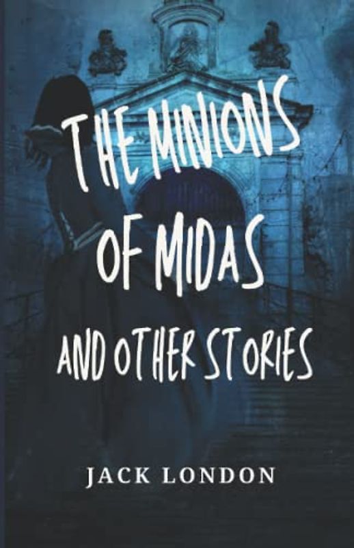 The Minions of Midas and Other Stories