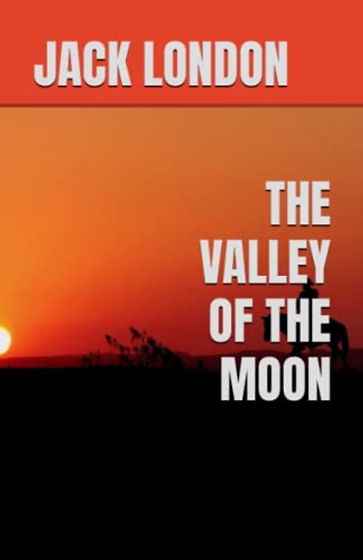 THE VALLEY OF THE MOON: 20th Century Adventure (Annotated)