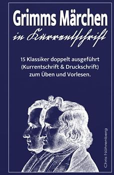 Grimms Märchen in Kurrentschrift: 15 Klassiker doppelt ausgeführt (Kurrentschrift und Druckschrift) zum Üben und Vorlesen. (Deutsche Kurrentschrift erfolgreich lesen und schreiben lernen.)