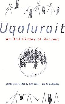 Uqalurait: An Oral History of Nunavut: An Oral History of Nunavut Volume 36 (McGill-Queen's Indigenous and Northern Studies)