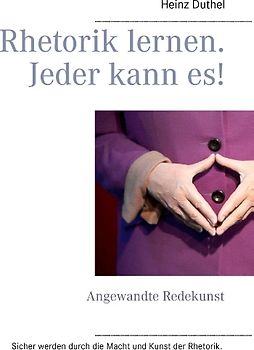 Rhetorik lernen. Jeder kann es!