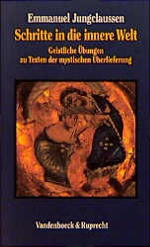 Schritte in die innere Welt. Geistliche Übungen zu Texten der mystischen Überlieferung