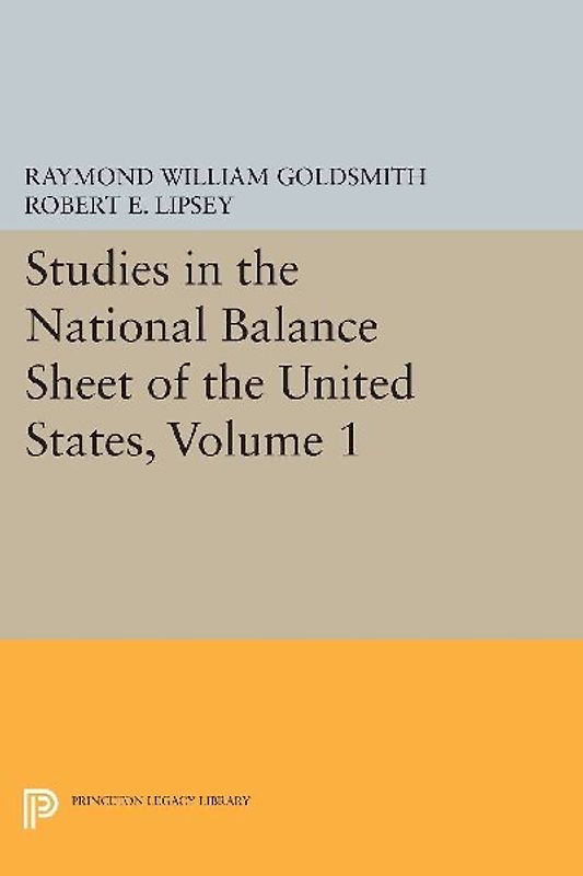 Studies in the National Balance Sheet of the United States, Volume 1