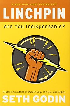 Linchpin: Are You Indispensable? - Seth Godin