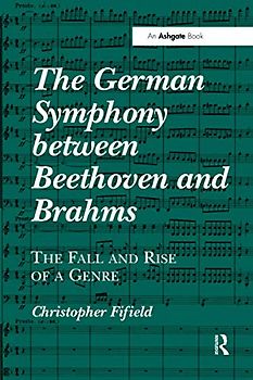 The German Symphony between Beethoven and Brahms: The Fall and Rise of a Genre