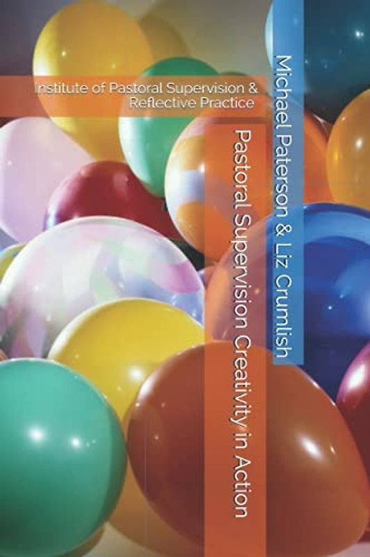 Pastoral Supervision: Creativity in Action (The Changing Face of Professional and Pastoral Supervision, Band 2)
