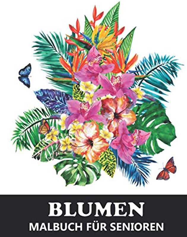 Blumen Malbuch für Senioren: Ausmalbuch im Großdruck für Erwachsene mit inspirierenden Designs als Blumensträußen, Kränzen, Strudeln, Mustern, Dekorationen