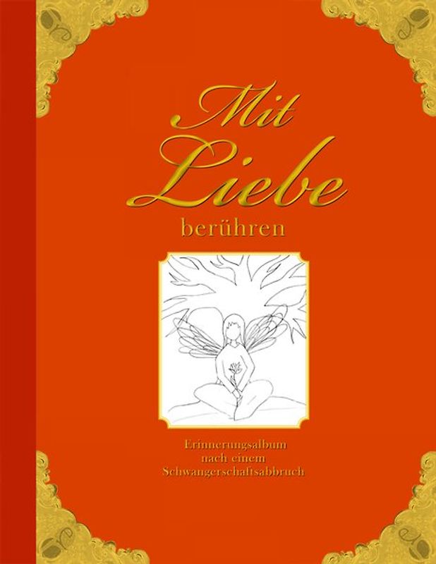 Mit Liebe berühren - Erinnerungsalbum nach einem Schwangerschaftsabbruch