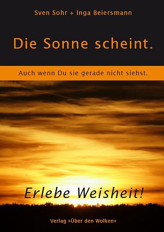 Die Sonne scheint. Auch wenn Du sie gerade nicht siehst