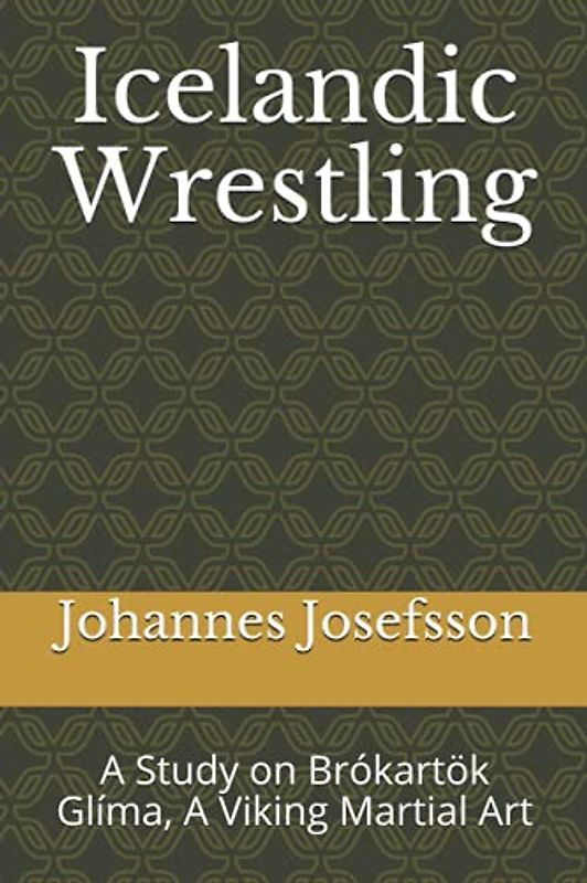 Icelandic Wrestling: A Study on Brókartök Glíma, A Viking Martial Art