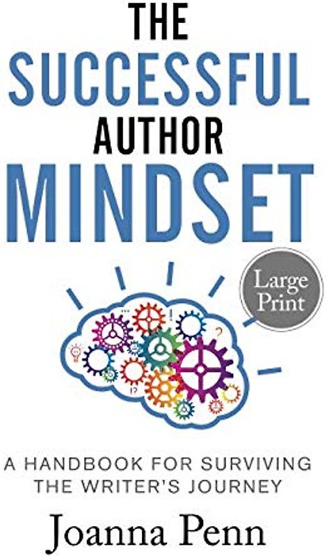 The Successful Author Mindset Large Print: A Handbook for Surviving the Writer's Journey: A Handbook for Surviving the Writer's Journey Large Print