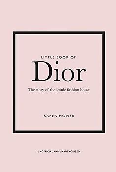 Little Book of Dior: The Story of the Iconic Fashion House: 5 (Little Book of Fashion)