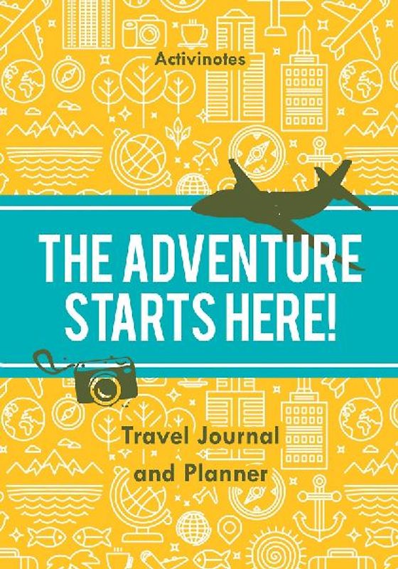 The Adventure Starts Here! Travel Journal and Planner