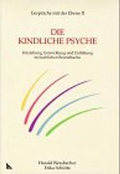 Die Kindliche Psyche. Entstehung, Entwicklung und Entfaltung menschlichen Bewusstseins