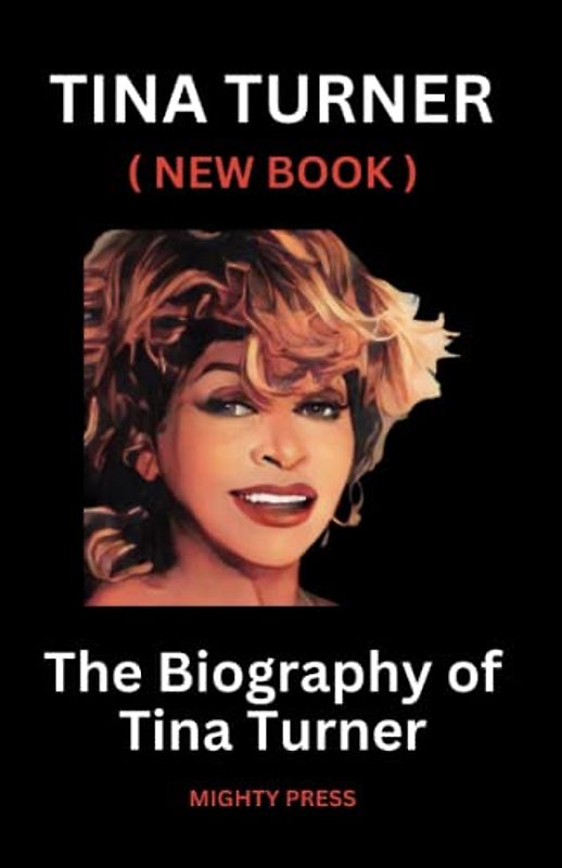 TINA TURNER ( NEW BOOK ): The Biography of Tina Turner