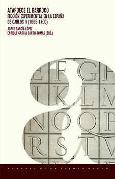 Atardece el Barroco : ficción experimental en la España de Carlos II (1665-1700)