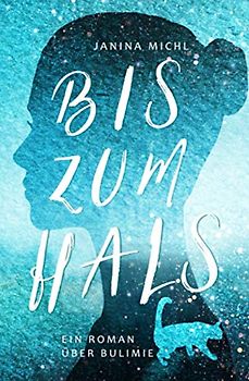 Bis zum Hals: Ein Roman über Bulimie