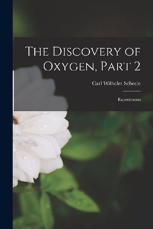The Discovery of Oxygen, Part 2: Experiments