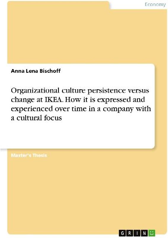 Organizational culture persistence versus change at IKEA. How it is expressed and experienced over time in a company with a cultural focus