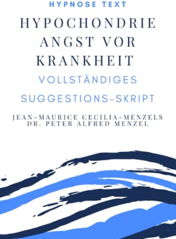 Hypnose Text "Angst vor Krankheit, Hypochondrie": Vollständiges Suggestions-Skript