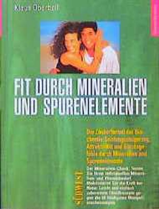 Fit durch Mineralien und Spurenelemente. Die Zauberformel der Biochemie: Leistungssteigerung, Attraktivität und Glücksgefühle durch Mineralien und Spurenelemente