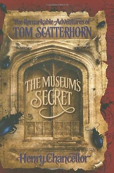 Remarkable Adventures of Tom Scatterhorn: The Museum's Secret - Henry Chancellor
