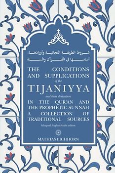 The Conditions and Supplications of the Tijaniyya and their Derivation in the Qur’an and the Prophetic Sunnah: a Collection of Traditional Sources