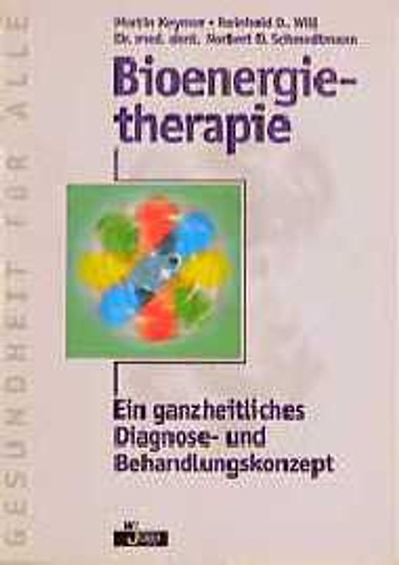 Bioenergietherapie. Ein ganzheitliches Diagnose- und Behandlungskonzept